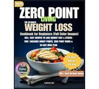 Zero Point Living: The Ultimate Weight Loss Cookbook for Beginners [Full Color] - 100+ Easy Recipes to Lose Weight Fast & Stress-Free | Includes Smart Points, Zero Point Foods & 30-Day Meal Plan