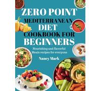 ZERO POINT MEDITERRANEAN DIET COOKBOOK FOR BEGINNERS: Nourishing and flavorful Meals recipes for everyone
