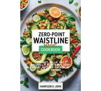 ZERO-POINT WAISTLINE MAGIC COOKBOOK: Target Belly Fat Naturally with 100+ Zero-Point Recipes Backed by Smart Eating