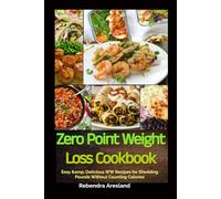 Zero Point Weight Loss Cookbook 2025: Easy & Delicious WW Recipes for Shedding Pounds Without Counting Calories