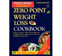ZERO POINT WEIGHT LOSS COOKBOOK: Delicious, Salt-Free Meals and Smoothies for Managing Diabetes, Kidney, Heart, and Liver Health the Zero Point Way