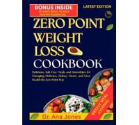 ZERO POINT WEIGHT LOSS COOKBOOK: Delicious, Salt-Free Meals and Smoothies for Managing Diabetes, Kidney, Heart, and Liver Health the Zero Point Way