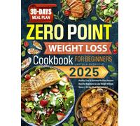 Zero Point Weight Loss Cookbook for Beginners 2025: Healthy, Easy & Delicious No-Point Recipes Book for Beginners to Lose Weight Without Stress | 30-Day Meal Plan Included