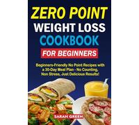 ZERO POINT WEIGHT LOSS COOKBOOK FOR BEGINNERS: Beginner-Friendly No point Recipes with a 30 day meal plan - No counting, No Stress just delicious results