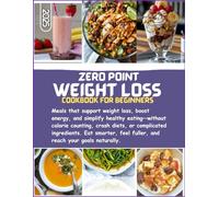 Zero Point Weight Loss cookbook for beginners: Meals that support weight loss, boost energy, and simplify healthy eating-without calorie counting, ... feel fuller, and reach your goals naturally.