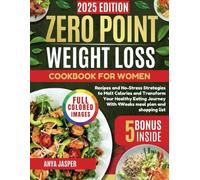 ZERO POINT WEIGHT LOSS COOKBOOK FOR WOMEN: Recipes and No-Stress Strategies to Melt Calories and Transform Your Healthy Eating Journey With 4 Weeks Meal Plan and Shopping List
