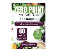 ZERO POINT WEIGHT LOSS COOKBOOK: Simple low calorie recipes to help you eat well and shed pounds