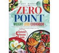 Zero Point Weight Loss Cookbook: Transform your body with Delicious Zero Point Foods, Low Calorie Recipes and Healthy Weight Loss Tips