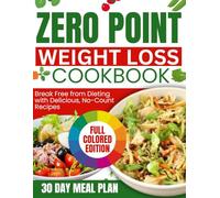 zero point weight loss cookbook with colored images: break free from dieting with delicious, no-count recipes