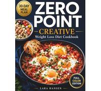 Zero Point Weight Loss Creative Diet Cookbook: Discover Innovative Zero Point Meals with High Protein, Bold Flavors, and Simple Prep for Joyful, Satisfying Weight Loss