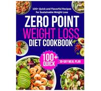Zero Point Weight Loss Diet Cookbook: 100+ Quick and Flavorful Recipes for Sustainable Weight Loss