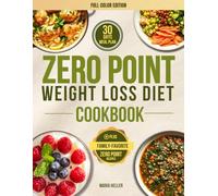 Zero Point Weight Loss Diet Cookbook: Discover Filling Zero Point Recipes Designed for Busy Lives Effortless Weight Loss. Healthy Meals with a Flexible Plan and Practical Tips for Every Day