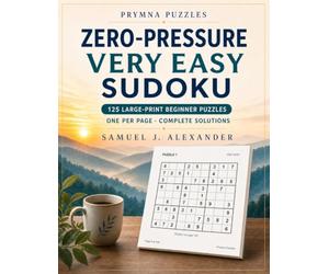 Zero-Pressure Very Easy Sudoku: 125 Large-Print Beginner Puzzles, One Per Page, with a Friendly How-To and Complete Solutions