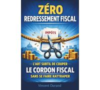 Zéro Redressement Fiscal : L'art subtil de couper le cordon fiscal sans se faire rattraper: 8