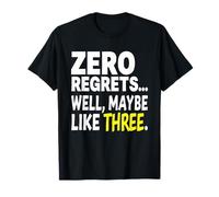 Zero Regrets Maybe Like Three Funny Sassy Humor Citazione Maglietta