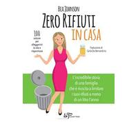 Zero rifiuti in casa. 100 astuzie per alleggerirsi la vita e risparmiare