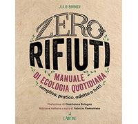 Zero rifiuti. Manuale di ecologia quotidiana