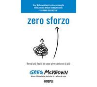 ZERO SFORZO. RENDI PIU' FACILI LE COSE CHE CONTANO DI PIU' - MCKEOWN GREG -