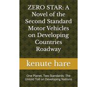 ZERO STAR: A Novel of the Second Standard Motor Vehicles on Developing Countries Roadway: One Planet, Two Standards: The Untold Toll on Developing Nations