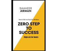 Zero Step To Success: Success Has No Steps, It's All Alone