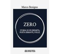 Zero. Storia di un eremita, poeta errante, folle