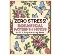 ZERO STRESS! Botanical Patterns & Motifs: Bold & Easy Adult Coloring Book with Simple Botanical & Floral Patterns for Relaxation and Stress Relief