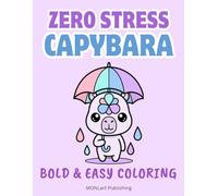 Zero Stress Capybara Bold and Easy Coloring Book: Cozy Kawaii Capybara Coloring for Adults, Teens, and Kids