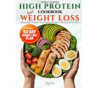 Zero-Stress High Protein Cookbook for Weight Loss: 70 Easy, Flavorful High-Protein Low Carb Recipes +60-Day Plan to Burn Fat, Build Strength, Boost Metabolism & Crush Cravings Without Feeling Hungry