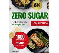 Zero Sugar Diet Cookbook for Beginners: 1800 Days of Easy & Delicious Low Carb Recipes to Help Manage Cravings & Support Energy Levels. Includes a 28-Day Meal Plan for a Healthy, Stress-Free Lifestyle