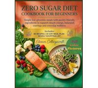 Zero Sugar Diet Cookbook for Beginners: Simple low-glycemic meals with pantry-friendly ingredients to support steady energy, balanced cravings and everyday wellness