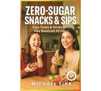 Zero-Sugar Snacks & Sips: Easy Treats & Drinks to Stay Balanced All Day