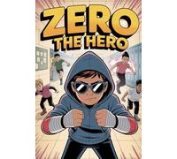 Zero the Hero: A Coming-of-Age Superhero Tale of Hidden Strength and Self-Discovery: 6
