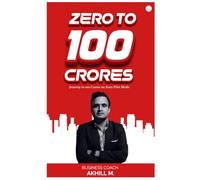 Zero to 100 crores: Journey to 100 Crores on Auto Pilot Mode