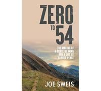 Zero to 54: The Making of a Grateful Mind and a Life of Earned Peace