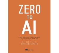 Zero to AI: A Nontechnical, Hype-Free Guide to Prospering in the AI Era