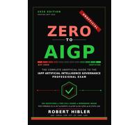 Zero to AIGP: The Complete Unofficial Study System to the IAPP Artificial Intelligence Governance Professional Exam(AIGP)