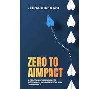 ZERO to AIMPACT™: A Practical Framework for AI Strategy, Implementation, and Governance