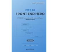 Zero to Front-End Hero: Volume 1: The UI Architect (HTML & CSS)