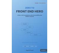 Zero to Front-End Hero: Volume 1: The UI Architect (HTML & CSS)