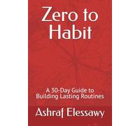 Zero to Habit: A 30-Day Guide to Building Lasting Routines