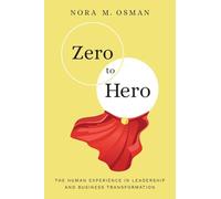 Zero to Hero: The Human Experience in Leadership and Business Transformation