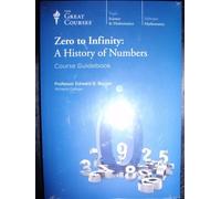 Zero to Infinity: A History of Numbers - Course Guidebook & DVDs (The Great Courses: Science & Mathematics) by Professor Edward B. Burger (2007-11-06)