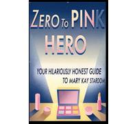 Zero to Pink Hero! Your Hilariously Honest Guide to Mary Kay Stardom!