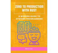 Zero to Production with Rust: A Modern Guide to Systems Programming