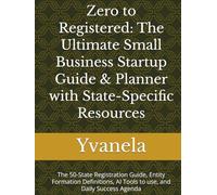 Zero to Registered: The Ultimate Small Business Startup Guide & Planner with State-Specific Resources: The 50-State Registration Guide, Entity ... AI Tools to use, and Daily Success Agenda