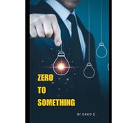ZERO TO SOMETHING