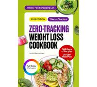 Zero-Tracking Weight Loss Cookbook: The Complete Guide with 365 Days of Easy, Delicious & Healthy Recipes to Stay Fit Without Counting Calories. Plus a 35-Day Meal Plan for Guilt- & Stress-Free Eating