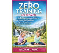 Zero Training for Women: The 5-Minute Japanese Method to Reset Posture, Boost Metabolism, Improve Circulation, and Tone Your Body Naturally