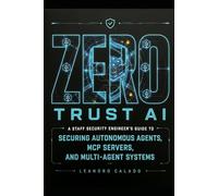 Zero Trust AI: A Staff Security Engineer's Guide to Securing Autonomous Agents, MCP Servers, and Mult-Agent Systems