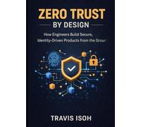 Zero Trust by Design: How Engineers Build Secure, Identity-Driven Products from the Ground Up